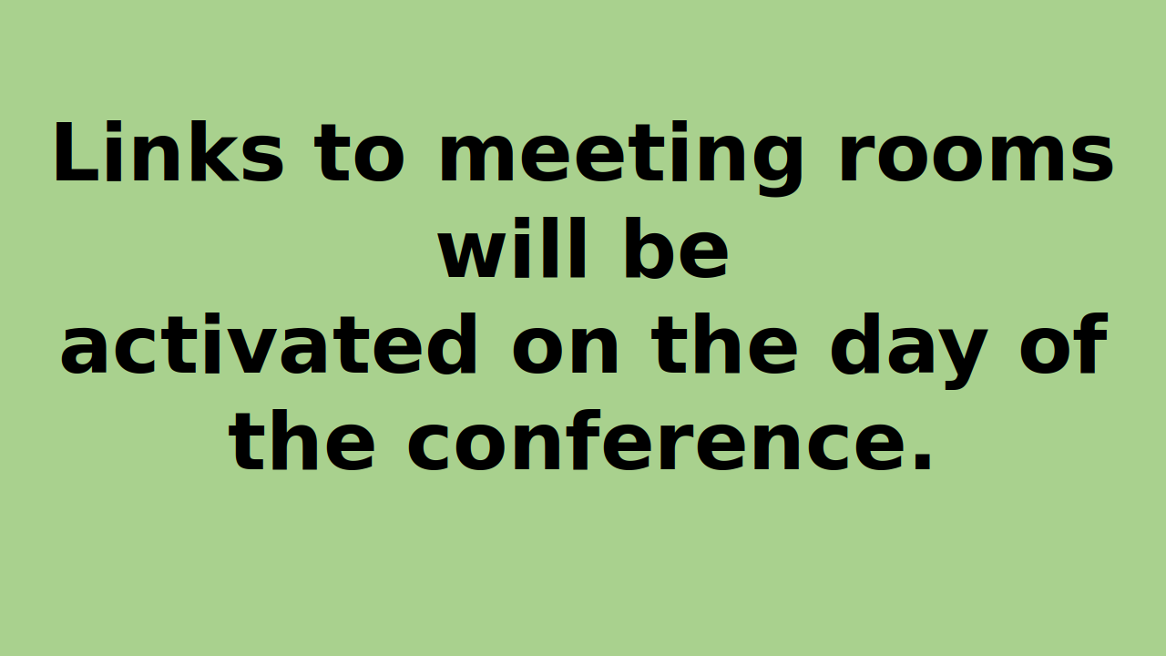 Link to meeting rooms will be activated on the day of the conference.