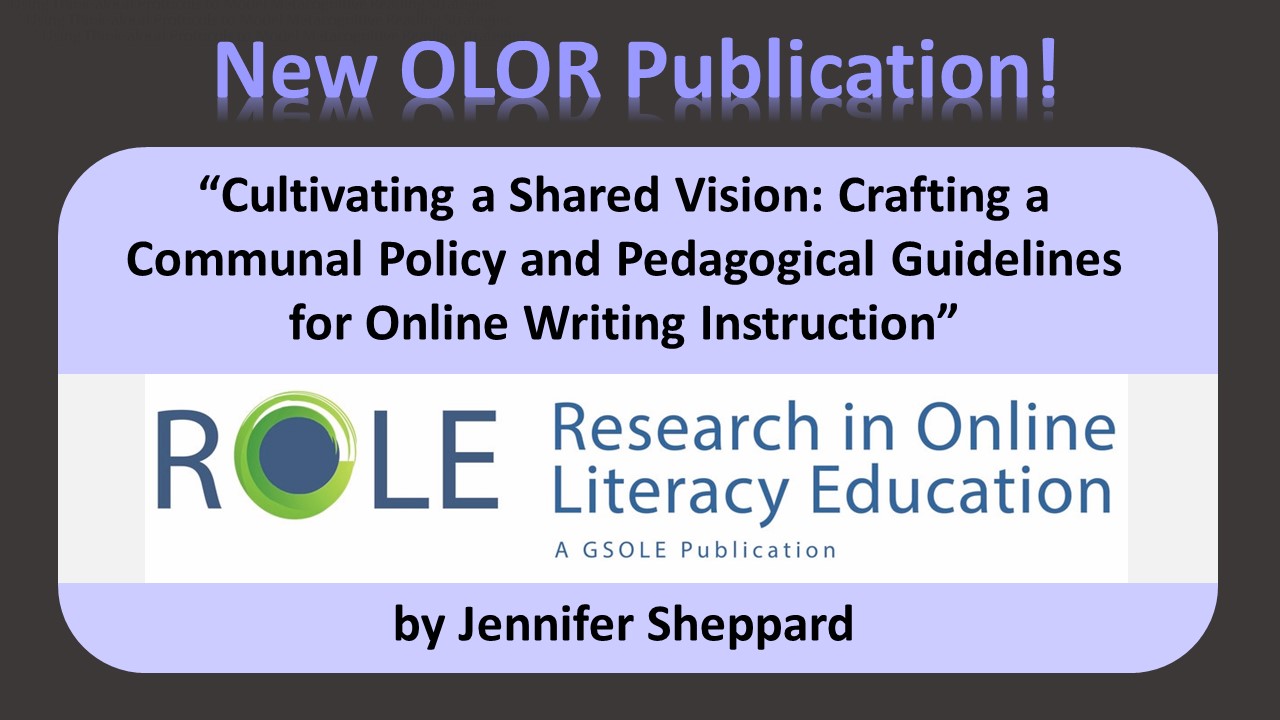 “Cultivating a Shared Vision: Crafting a Communal Policy and Pedagogical Guidelines for Online Writing Instruction”  by Jennifer Sheppard (click to read)