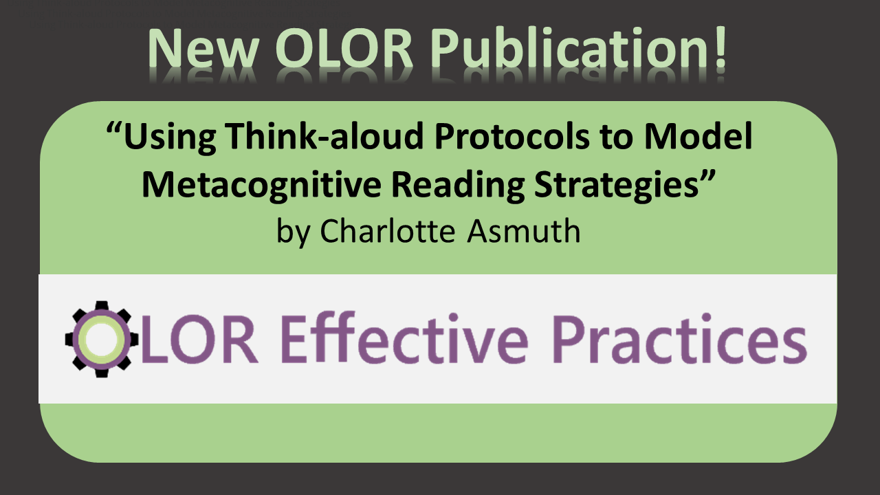"New OLOR Publication! 'Using Think-aloud Protocols to Model Metacognitive Reading Strategies" by Charlotte Asmuth. OLOR Effective Practices